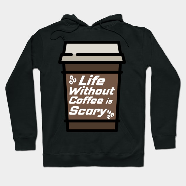 Life Without Coffee is Scary Hoodie by Prossori